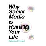 Why Social Media is Ruining Your Life