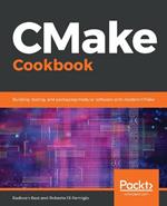 CMake Cookbook: Building, testing, and packaging modular software with modern CMake