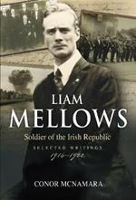 Liam Mellows: Soldier of the Irish Republic ~ Selected Writings, 1914-1924