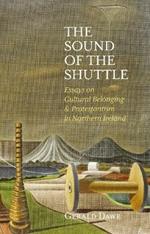 The Sound of the Shuttle: Essays on Cultural Belonging & Protestantism in Northern Ireland