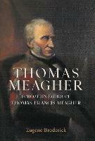 Thomas Meagher: Forgotten Father of Thomas Francis Meagher