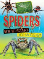 Spiders We're Not Scary We're Amazing