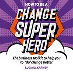 How to be a Change Superhero