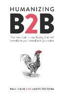 Humanizing B2B: The new truth in marketing that will transform your brand and your sales