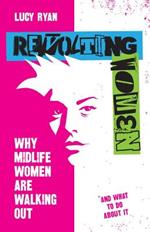 Revolting Women: Why midlife women are walking out, and what to do about it