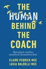 The Human Behind the Coach: How great coaches transform themselves first