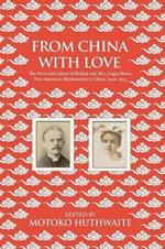 From China with Love: The Personal Letters of Bishop and Mrs. Logan Roots, Two American Missionaries in China (1900-1934)