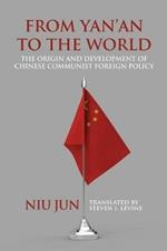 From Yan'an to the World: The Origin and Development of Chinese Communist Foreign Policy