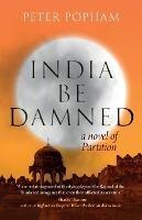 India be Damned: A Novel of Partition