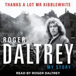Roger Daltrey: Thanks a lot Mr Kibblewhite, The Sunday Times Bestseller