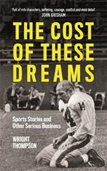 The Cost of These Dreams: Sports Stories and Other Serious Business