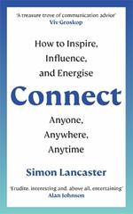 Connect!: How to Inspire, Influence and Energise Anyone, Anywhere, Anytime