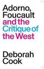 Adorno, Foucault and the Critique of the West
