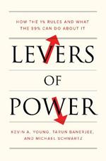 Levers of Power: How the 1% Rules and What the 99% Can Do About It