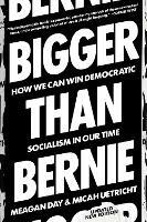 Bigger Than Bernie: How We Can Win Democratic Socialism in Our Time