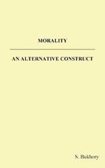 MORALITY - AN ALTERNATIVE CONSTRUCT