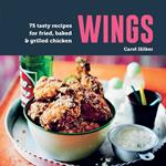 Wings: 75 Tasty Recipes for Fried, Baked & Grilled Chicken