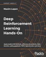 Deep Reinforcement Learning Hands-On: Apply modern RL methods, with deep Q-networks, value iteration, policy gradients, TRPO, AlphaGo Zero and more