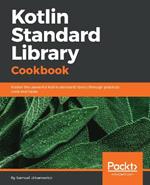 Kotlin Standard Library Cookbook: Master the powerful Kotlin standard library through practical code examples