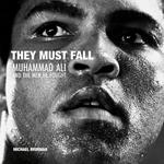 They Must Fall: Muhammad Ali and the Men He Fought