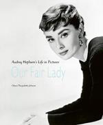 Our Fair Lady: Audrey Hepburn's Life in Pictures