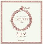 Ladurée Sucré: The Recipes