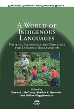 A World of Indigenous Languages: Politics, Pedagogies and Prospects for Language Reclamation