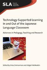 Technology-Supported Learning In and Out of the Japanese Language Classroom: Advances in Pedagogy, Teaching and Research