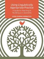 Using Linguistically Appropriate Practice: A Guide for Teaching in Multilingual Classrooms