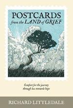 Postcards from the Land of Grief: Comfort for the journey through loss towards hope