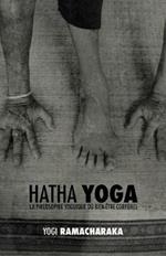 Hatha Yoga: la Philosophie Yoguique du Bien-Etre Corporel