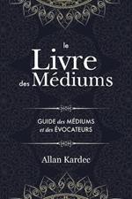 Le Livre des Mediums: contenant l'enseignement special des esprits sur les manifestations, communication avec le monde invisible, developpement de la mediumnite - avec un index alphabetique