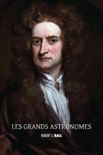 Les grands astronomes: Copernic, Tycho Brahe, Galilee, Kepler, Isaac Newton, Flamsteed, Halley, Bradley, William Herschel, Laplace, Brinkley, John Herschel, le comte de Rosse, Airy, Hamilton, Le Verrier, Adams