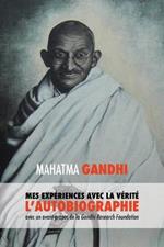 L'Histoire de mes Experiences avec la Verite: l'Autobiographie de Mahatma Gandhi avec une Introduction de la Gandhi Research Foundation