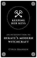 Keeping Her Keys: An Introduction to Hekate's Modern Witchcraft