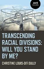 Transcending Racial Divisions: Will you stand by me?