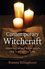 Contemporary Witchcraft: Foundational Practices for a Magical Life