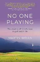 No One Playing: The essence of mindfulness in golf and in life