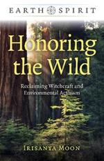 Earth Spirit: Honoring the Wild: Reclaiming Witchcraft and Environmental Activism