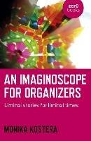 Imaginoscope for Organizers, An: Liminal stories for liminal times