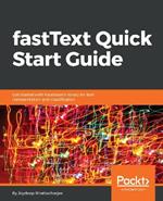 fastText Quick Start Guide: Get started with Facebook's library for text representation and classification