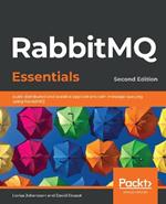 RabbitMQ Essentials: Build distributed and scalable applications with message queuing using RabbitMQ, 2nd Edition