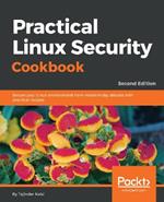 Practical Linux Security Cookbook: Secure your Linux environment from modern-day attacks with practical recipes, 2nd Edition