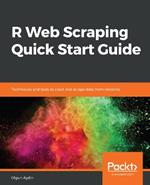 R Web Scraping Quick Start Guide: Techniques and tools to crawl and scrape data from websites
