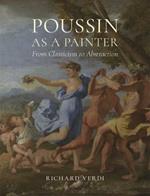 Poussin as a Painter: From Classicism to Abstraction