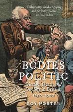 Bodies Politic: Disease, Death and Doctors in Britain, 1650-1900