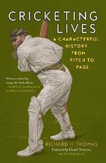 Cricketing Lives: A Characterful History from Pitch to Page