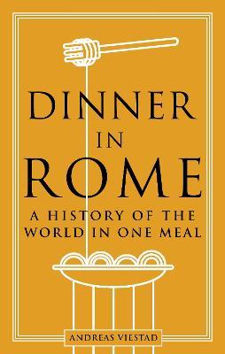 Dinner in Rome: A History of the World in One Meal - Andreas Viestad - cover