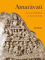 Amaravati: Art and Buddhism in Ancient India