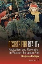 Desires for Reality: Radicalism and Revolution in Western European Film